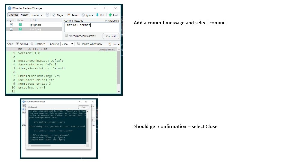 Add a commit message and select commit Should get confirmation – select Close Add a commit message and select commit Should get confirmation – select Close