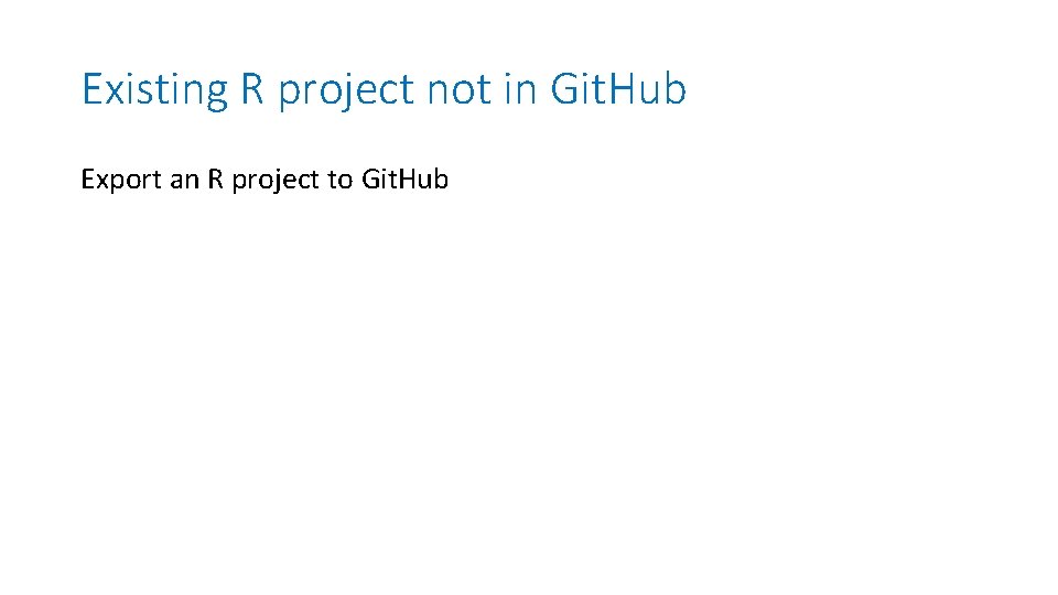 Existing R project not in Git. Hub Export an R project to Git. Hub