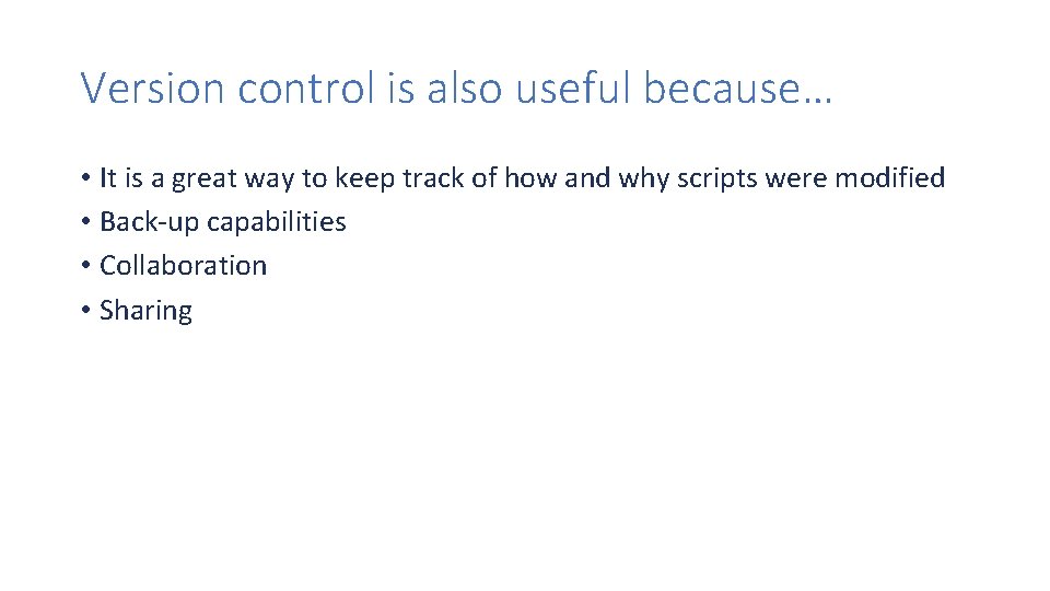 Version control is also useful because… • It is a great way to keep