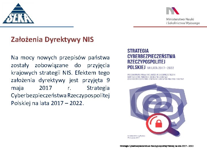 Założenia Dyrektywy NIS Na mocy nowych przepisów państwa zostały zobowiązane do przyjęcia krajowych strategii