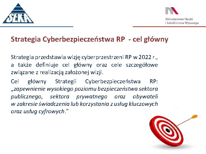 Strategia Cyberbezpieczeństwa RP - cel główny Strategia przedstawia wizję cyberprzestrzeni RP w 2022 r.