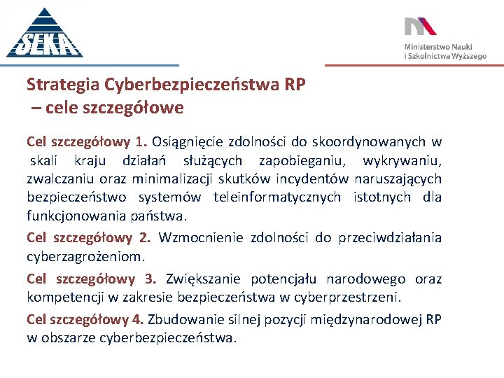 Strategia Cyberbezpieczeństwa RP – cele szczegółowe Cel szczegółowy 1. Osiągnięcie zdolności do skoordynowanych w