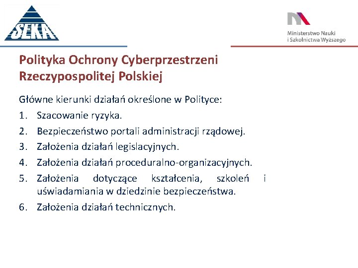 Polityka Ochrony Cyberprzestrzeni Rzeczypospolitej Polskiej Główne kierunki działań określone w Polityce: 1. Szacowanie ryzyka.