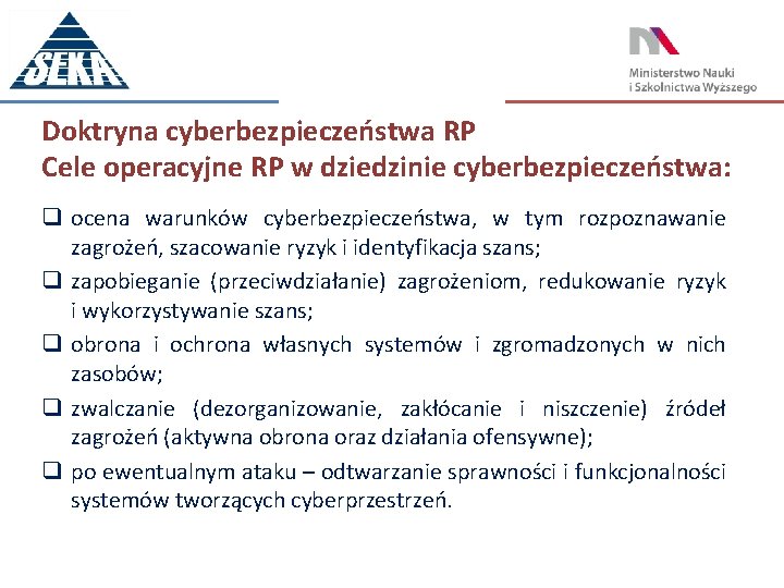 Doktryna cyberbezpieczeństwa RP Cele operacyjne RP w dziedzinie cyberbezpieczeństwa: q ocena warunków cyberbezpieczeństwa, w