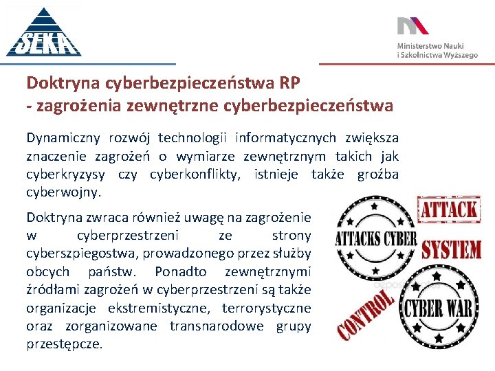 Doktryna cyberbezpieczeństwa RP - zagrożenia zewnętrzne cyberbezpieczeństwa Dynamiczny rozwój technologii informatycznych zwiększa znaczenie zagrożeń