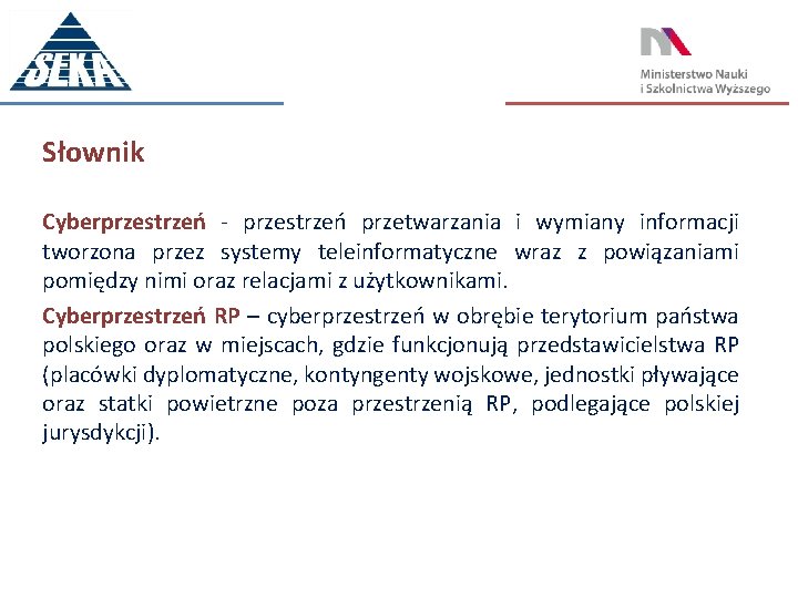 Słownik Cyberprzestrzeń - przestrzeń przetwarzania i wymiany informacji tworzona przez systemy teleinformatyczne wraz z