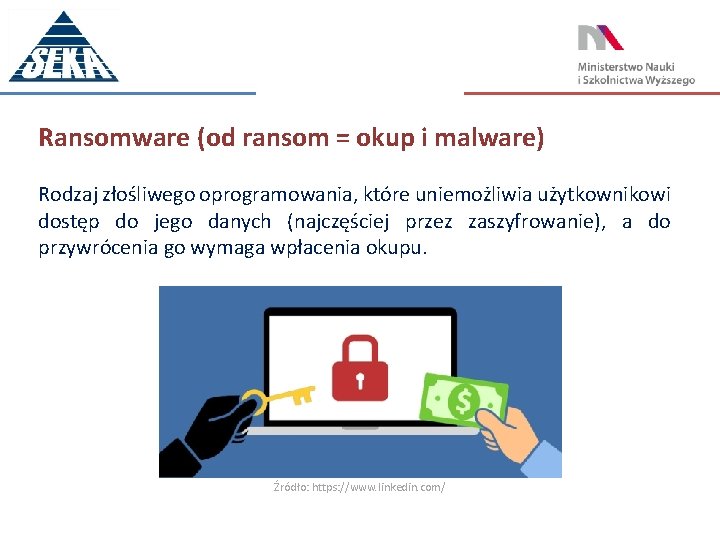 Ransomware (od ransom = okup i malware) Rodzaj złośliwego oprogramowania, które uniemożliwia użytkownikowi dostęp