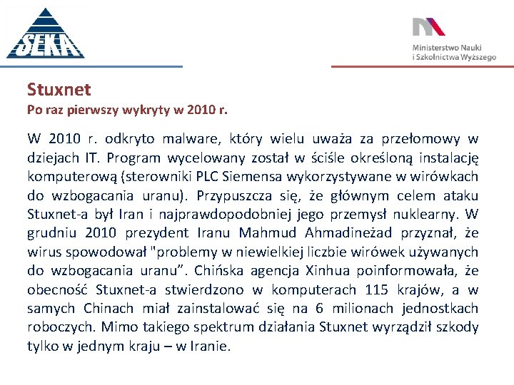 Stuxnet Po raz pierwszy wykryty w 2010 r. W 2010 r. odkryto malware, który