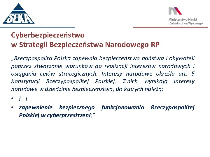 Cyberbezpieczeństwo w Strategii Bezpieczeństwa Narodowego RP „Rzeczpospolita Polska zapewnia bezpieczeństwo państwa i obywateli poprzez