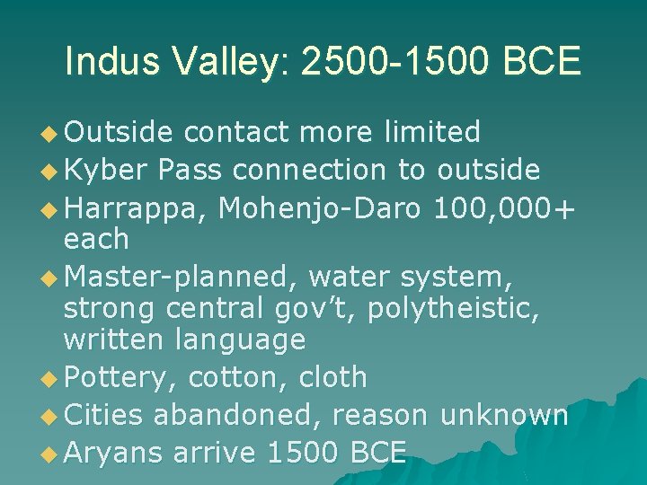 Indus Valley: 2500 -1500 BCE u Outside contact more limited u Kyber Pass connection