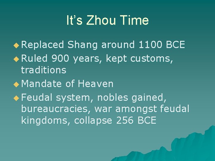 It’s Zhou Time u Replaced Shang around 1100 BCE u Ruled 900 years, kept
