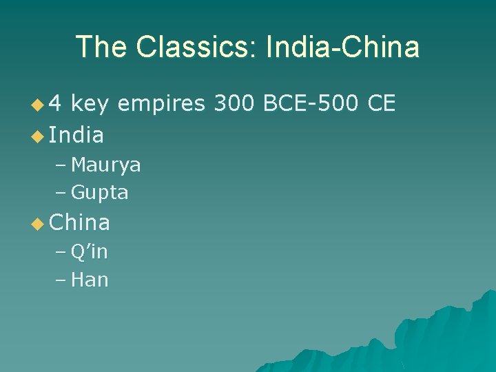 The Classics: India-China u 4 key empires 300 BCE-500 CE u India – Maurya