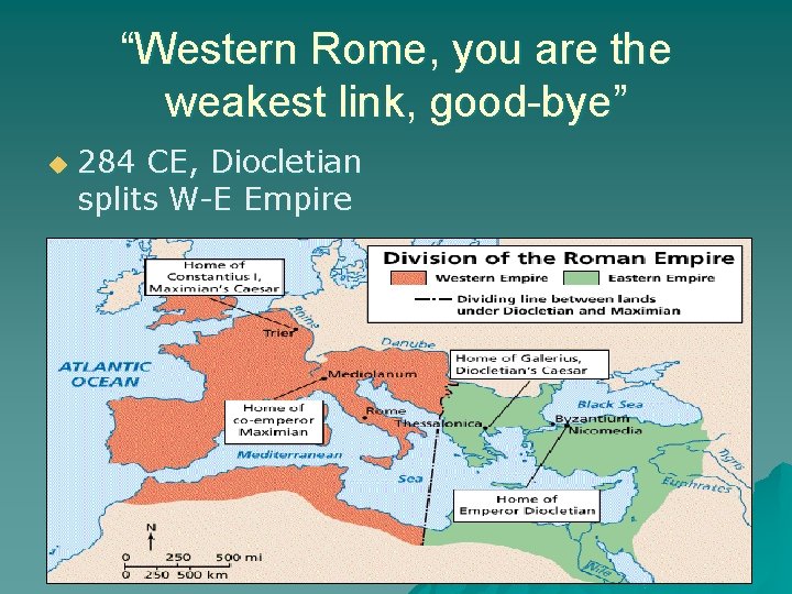 “Western Rome, you are the weakest link, good-bye” u 284 CE, Diocletian splits W-E