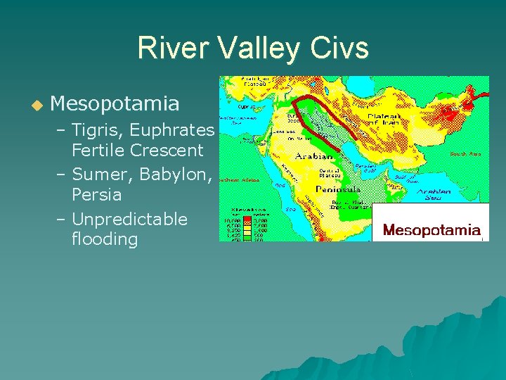River Valley Civs u Mesopotamia – Tigris, Euphrates = Fertile Crescent – Sumer, Babylon,