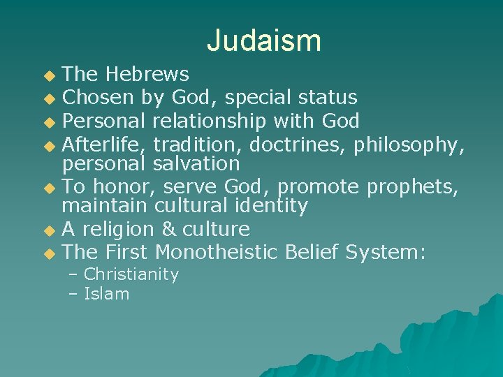 Judaism The Hebrews u Chosen by God, special status u Personal relationship with God