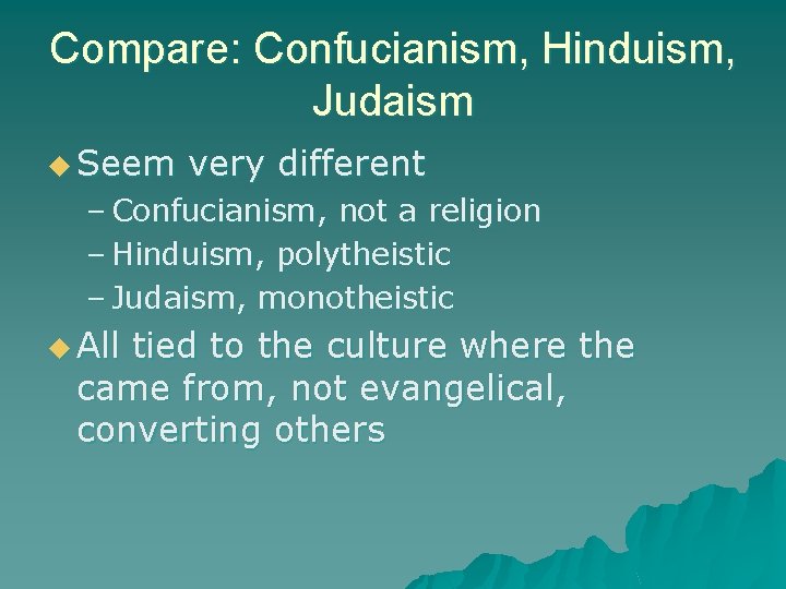 Compare: Confucianism, Hinduism, Judaism u Seem very different – Confucianism, not a religion –