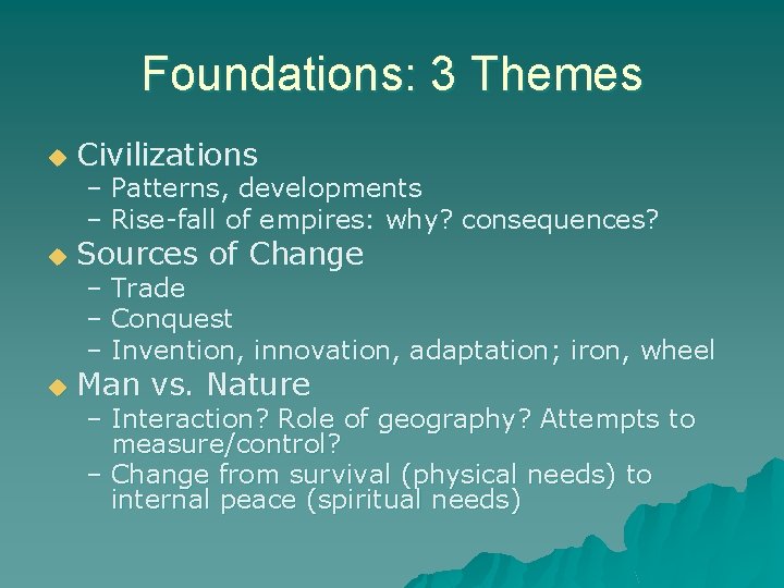 Foundations: 3 Themes u Civilizations u Sources of Change u Man vs. Nature –