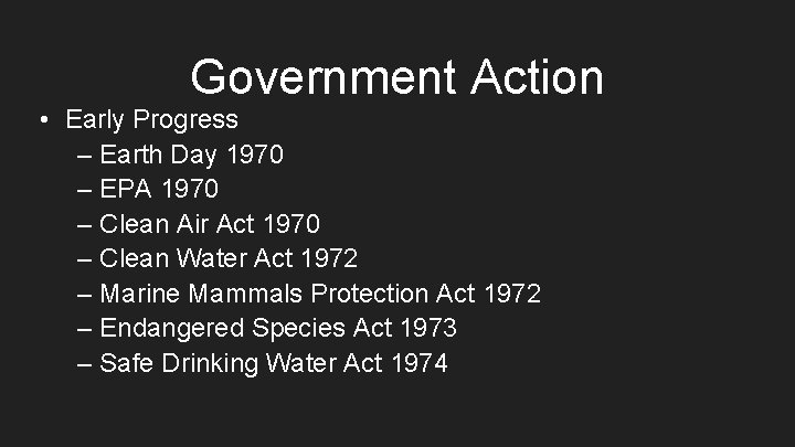 Government Action • Early Progress – Earth Day 1970 – EPA 1970 – Clean