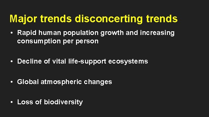 Major trends disconcerting trends • Rapid human population growth and increasing consumption person •