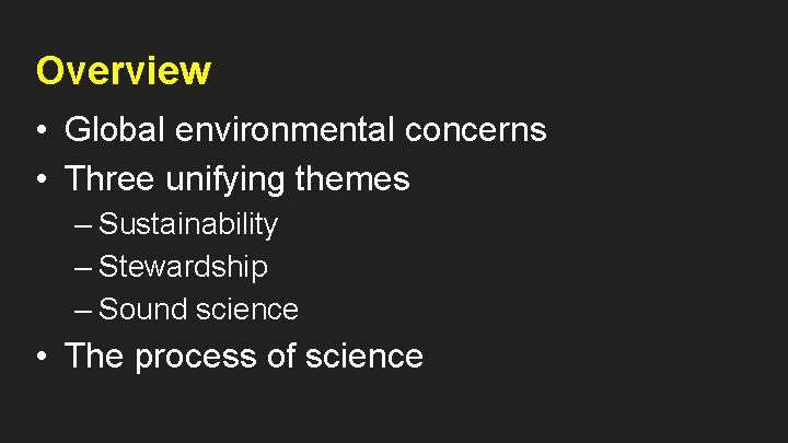 Overview • Global environmental concerns • Three unifying themes – Sustainability – Stewardship –