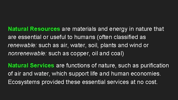 Natural Resources are materials and energy in nature that are essential or useful to