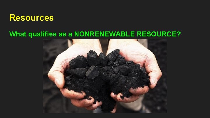 Resources What qualifies as a NONRENEWABLE RESOURCE? 