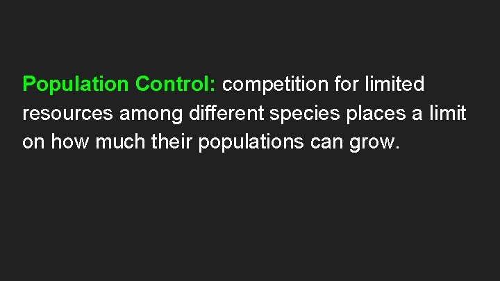 Population Control: competition for limited resources among different species places a limit on how