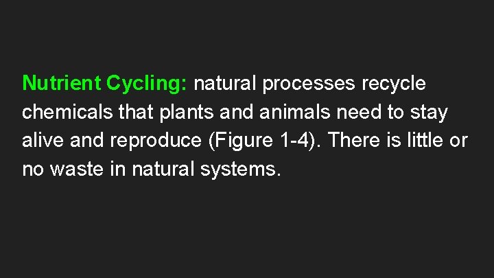 Nutrient Cycling: natural processes recycle chemicals that plants and animals need to stay alive