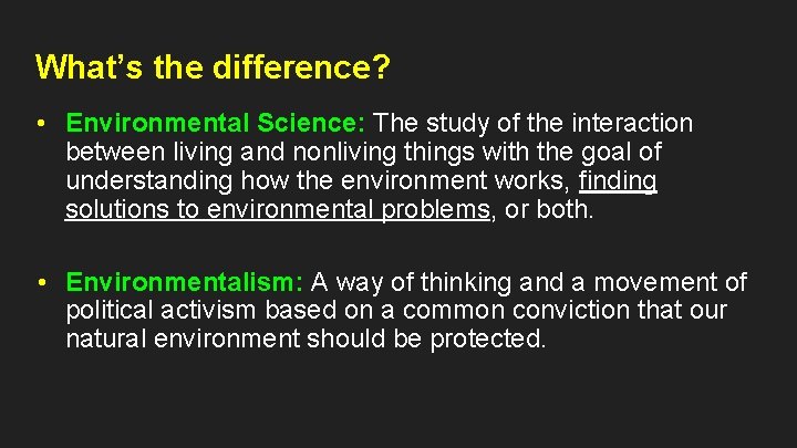 What’s the difference? • Environmental Science: The study of the interaction between living and