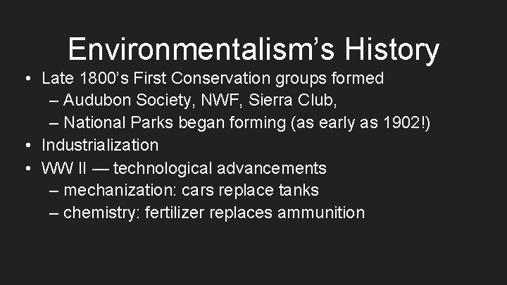Environmentalism’s History • Late 1800’s First Conservation groups formed – Audubon Society, NWF, Sierra
