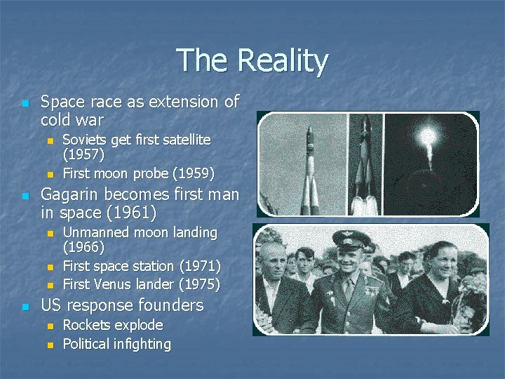 The Reality n Space race as extension of cold war n n n Gagarin
