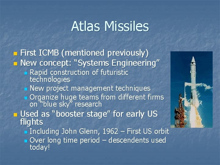 Atlas Missiles First ICMB (mentioned previously) n New concept: “Systems Engineering” n Rapid construction