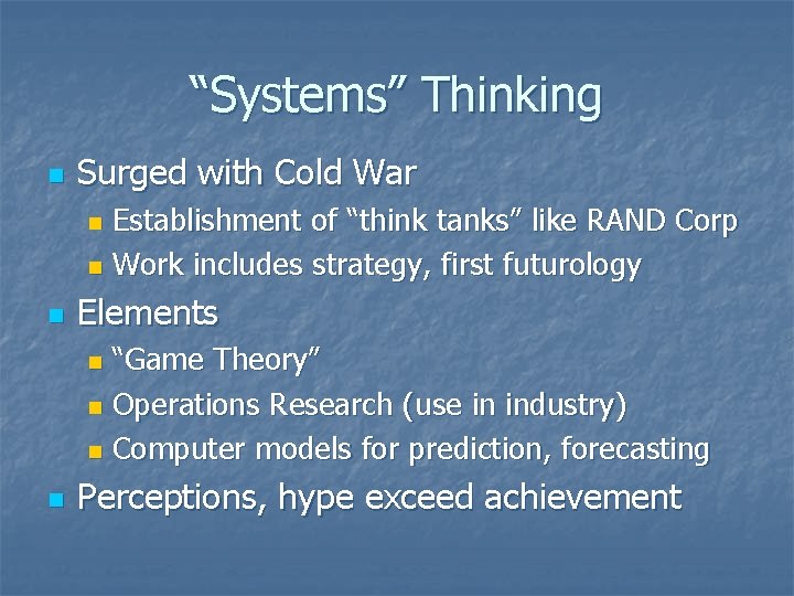 “Systems” Thinking n Surged with Cold War Establishment of “think tanks” like RAND Corp