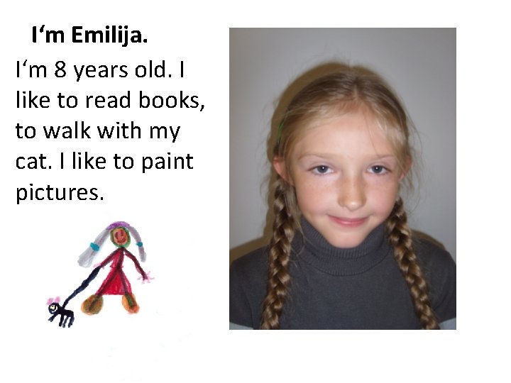 I‘m Emilija. I‘m 8 years old. I like to read books, to walk with