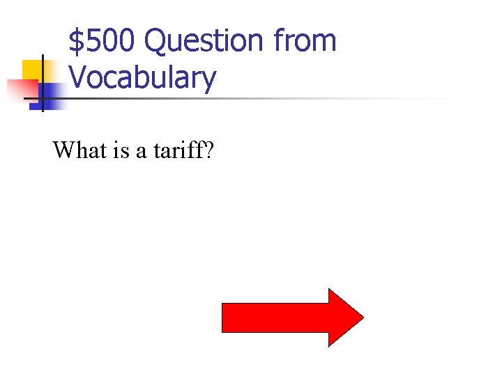 $500 Question from Vocabulary What is a tariff? 