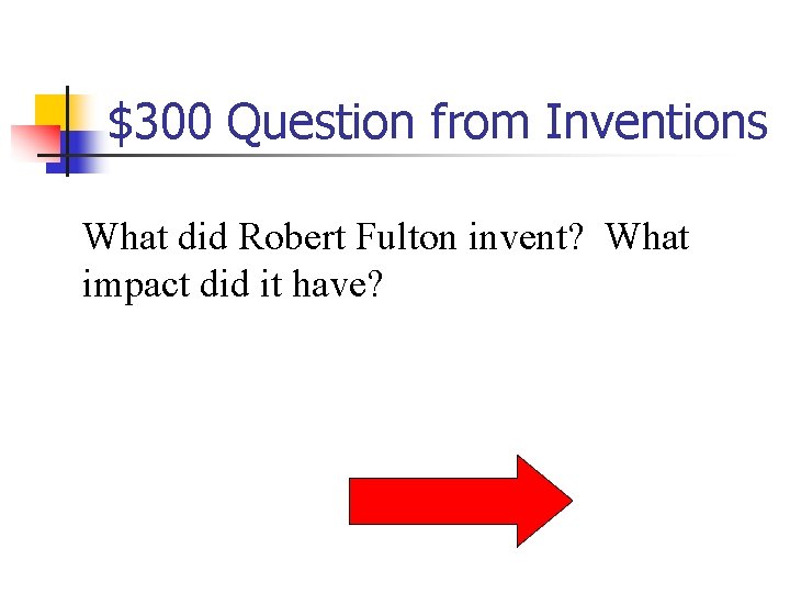 $300 Question from Inventions What did Robert Fulton invent? What impact did it have?