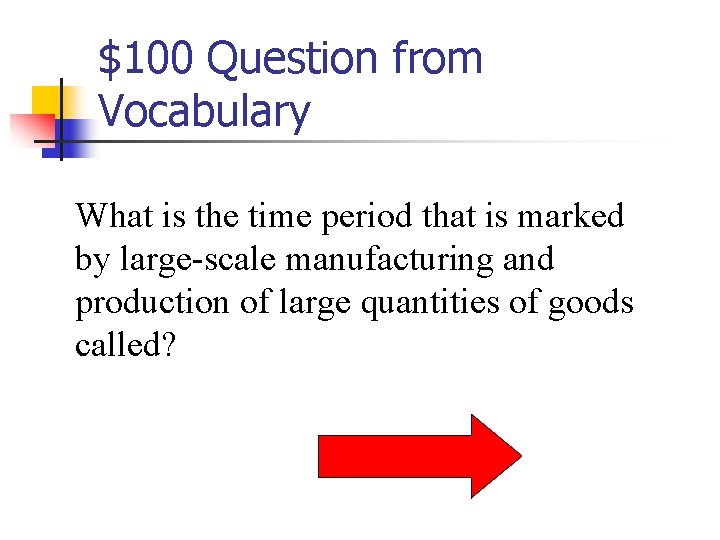 $100 Question from Vocabulary What is the time period that is marked by large-scale