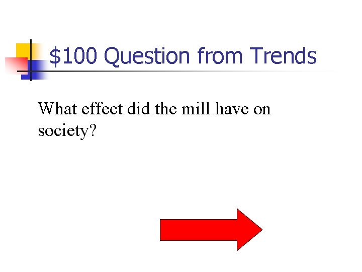 $100 Question from Trends What effect did the mill have on society? 