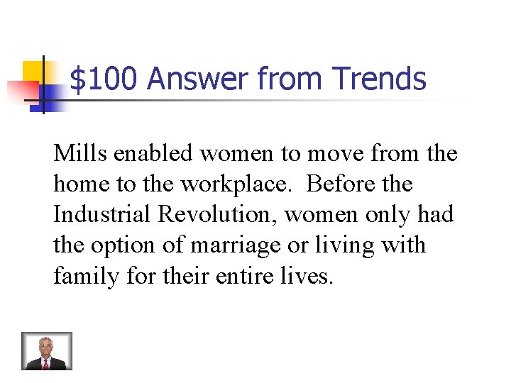$100 Answer from Trends Mills enabled women to move from the home to the