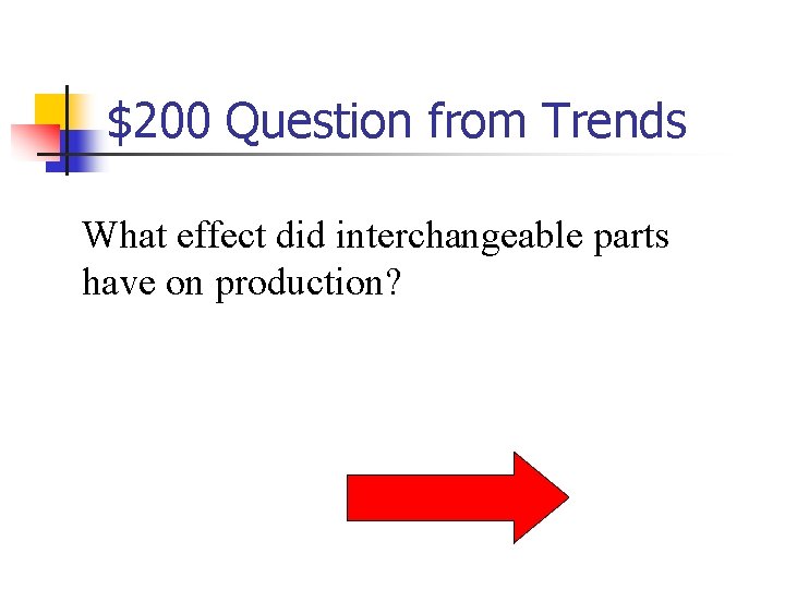 $200 Question from Trends What effect did interchangeable parts have on production? 