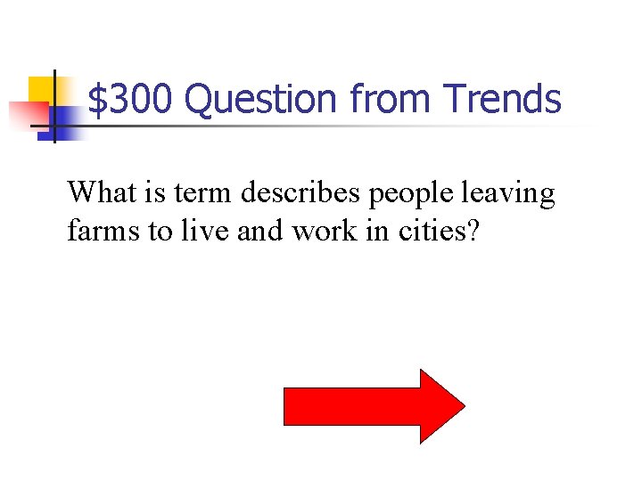 $300 Question from Trends What is term describes people leaving farms to live and