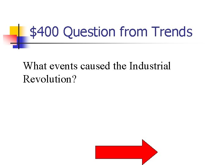 $400 Question from Trends What events caused the Industrial Revolution? 