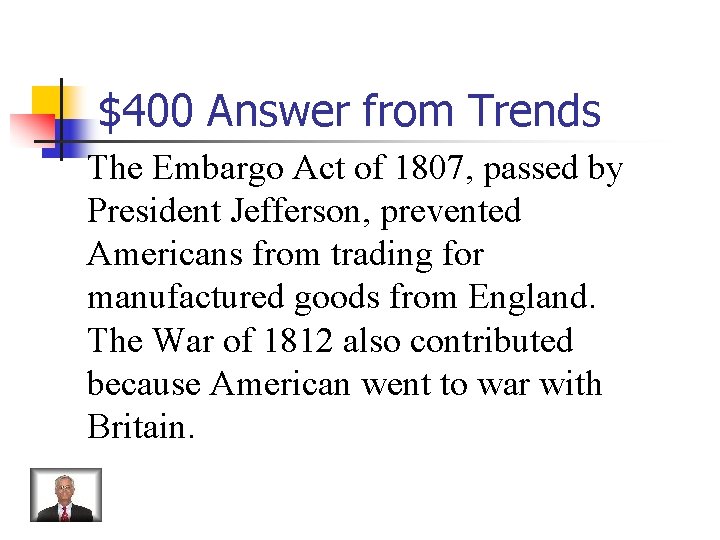 $400 Answer from Trends The Embargo Act of 1807, passed by President Jefferson, prevented