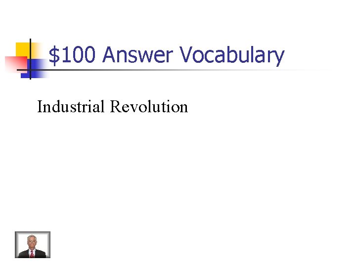 $100 Answer Vocabulary Industrial Revolution 