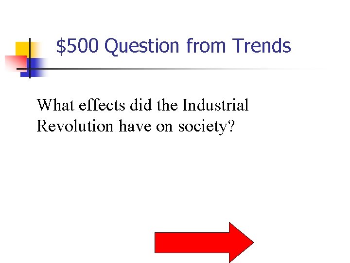 $500 Question from Trends What effects did the Industrial Revolution have on society? 