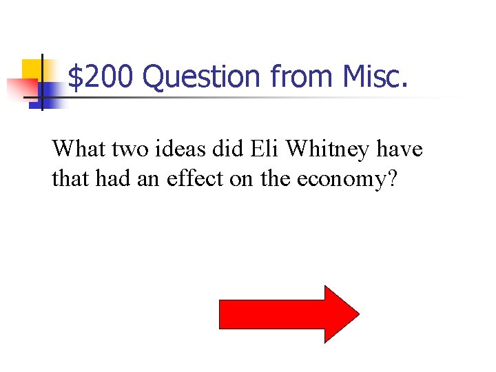 $200 Question from Misc. What two ideas did Eli Whitney have that had an