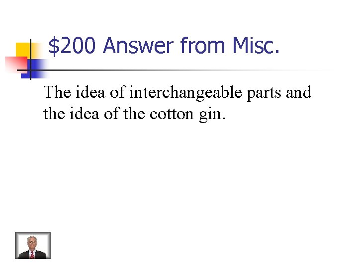 $200 Answer from Misc. The idea of interchangeable parts and the idea of the