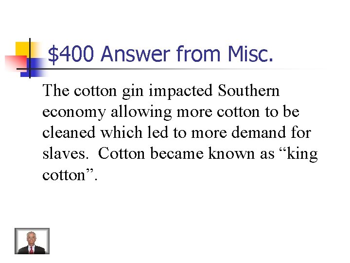 $400 Answer from Misc. The cotton gin impacted Southern economy allowing more cotton to