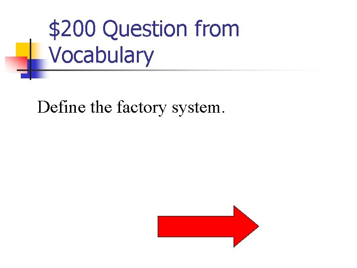 $200 Question from Vocabulary Define the factory system. 