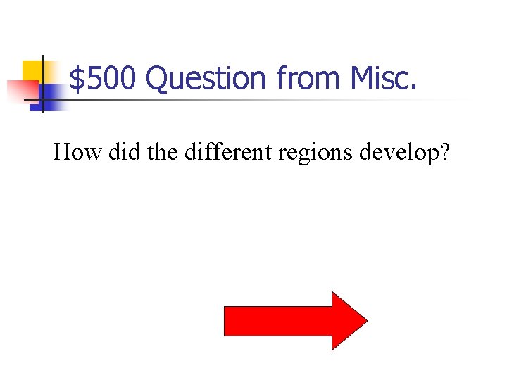 $500 Question from Misc. How did the different regions develop? 